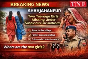 शाहजहाँपुर,संदिग्ध हालात में दो किशोरियां लापता, गांव में मचा हड़कंप 5 THE NEWS FRAME
